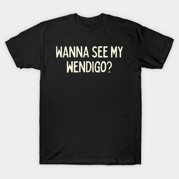 Wanna see my wendigo T-Shirt by LukjanovArt